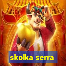 skolka serra